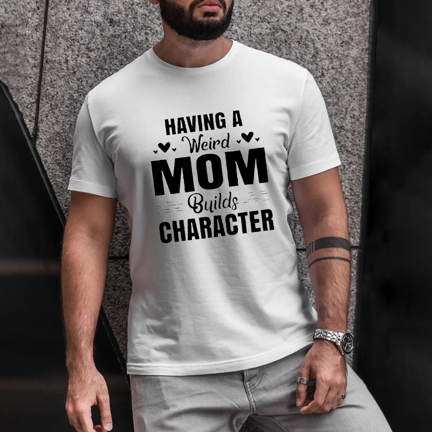 Having A Weird Mom Builds Character Men Funny T'Shirt