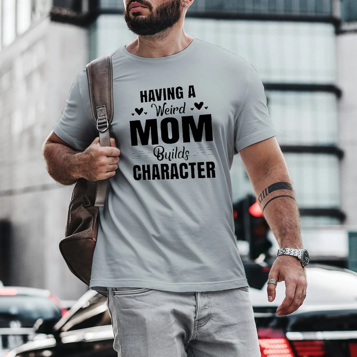 Having A Weird Mom Builds Character Men Funny T'Shirt