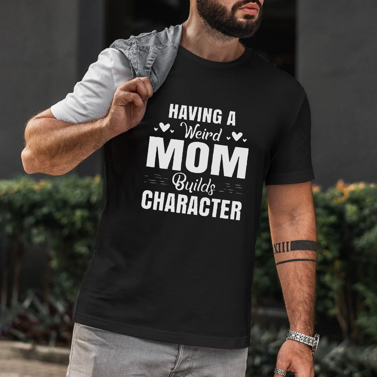 Having A Weird Mom Builds Character Men Funny T'Shirt