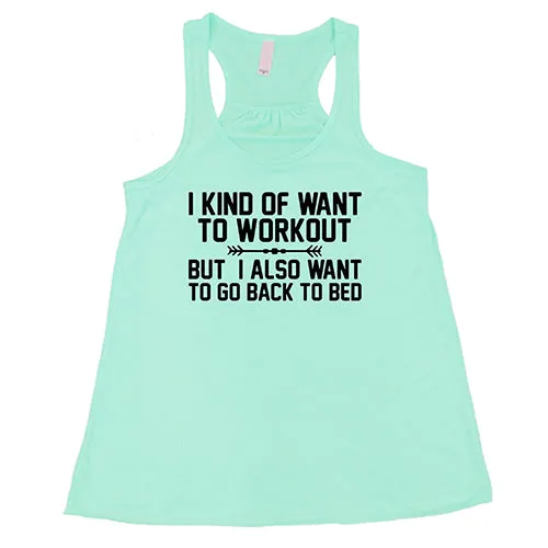 I Kind Of Want To Workout, But I Also Want To Go Back To Bed Shirt