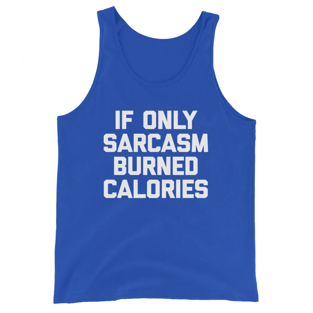 If Only Sarcasm Burned Calories Tank Top (Unisex)